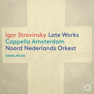 Cappella Amsterdam – Igor Stravinsky: Late Works