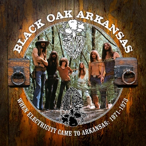 Black Oak Arkansas – When Electricity Came To Arkansas: Vol 1 (1971-1973)