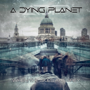 A Dying Planet – When the Skies Are Grey