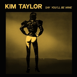Taylor, Kim – Say You'll Be Mine