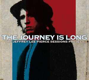 V/A – The Journey is Long (the Jeffrey Lee Pierce Sessions Project)