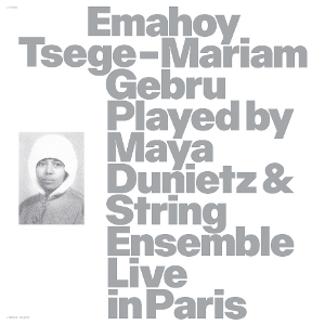 Gebru, Emahoy Tsege Mariam – Played By Maya Dunietz & String Ensemble, Live In Paris