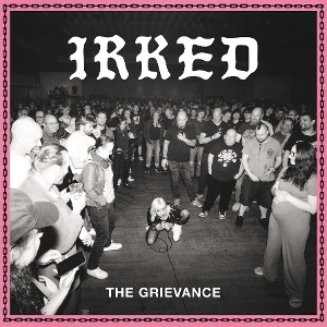 Irked – The Grievance