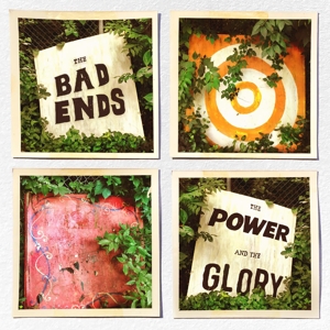 Bad Ends – Power and the Glory