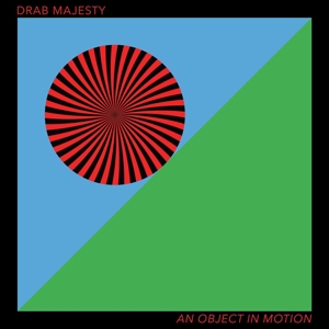Drab Majesty – An Object In Motion