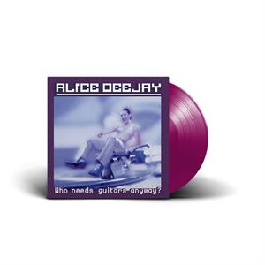 Alice Deejay – Who Needs Guitars Anyway?