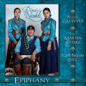 Alger Greyeyes, the Martin Sisters & Todi Neesh Zh – Epiphany - Dine Nishli