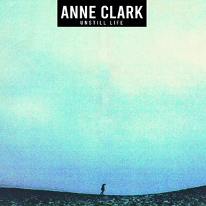 Anne Clark – Unstill Life