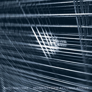 Automatisme – Momentform Accumulations