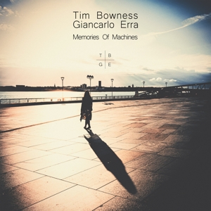 Bowness, Tim & Giancarlo Erra – Memories of Machines