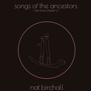 Birchall, Nat – Song of the Ancestors - Afro Trane Chapter 2