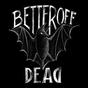 Better Off Dead – Better Off Dead