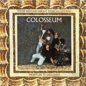 Colosseum – Those Who Are About To Die We