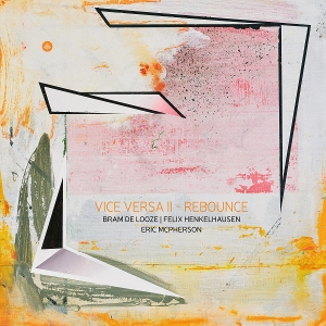 De Looze, Bram & Felix Henkelhausen & Eric McPherson – Vice Versa Ii - Rebounce