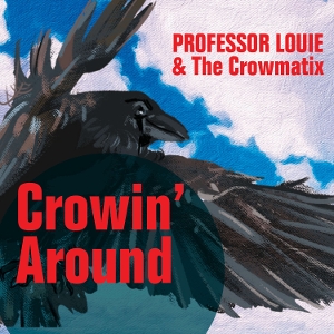 Professor Louie & the Crowmatix – Crowin' Around