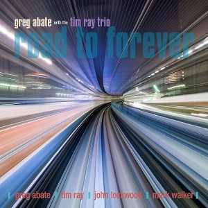 Abate, Greg & Tim Ray Trio – Road To Forever