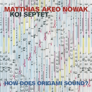 Akeo Nowak Koi Septet, Matthias – How Does Origami Sound