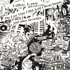 Lewis, Jeffrey – The Last Time I Did Acid I Went Insane