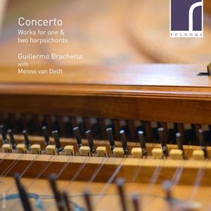 Brachetta, Guillermo & Menno Van Delft – Concerto - Works For One & Two Harpsichords