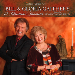 Biil & Gloria Gaither – 12 Christmas Favorites From the Homecoming Series