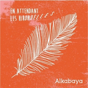 Alkabaya – En Attendant Les Hirondelles