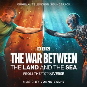 Balfe, Lorne – The War Between the Land & the Sea: From the Whoniverse