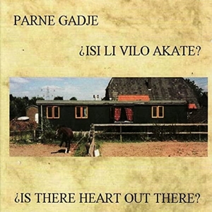 Parne Gadje – Is There Heart Out There?