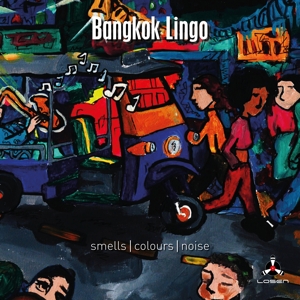 Bangkok Lingo – Smells / Colours / Noise
