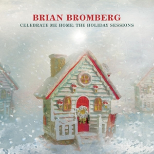 Bromberg, Brian – Celebrate Me Home: the Holiday Sessions