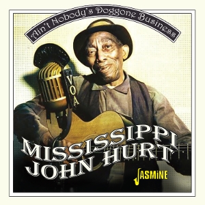 Hurt, Mississippi John – Ain't Nobody's Doggone Business