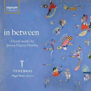 Tenebrae – In Between - Choral Works By Jessica Ulusoy-Horsley