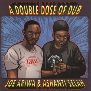 Ariwa, Joe -& Ashanti Selah- – A Double Dose of Dub