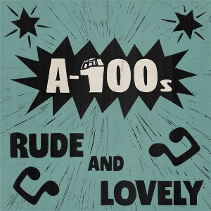 A-100s – Rude and Lovely