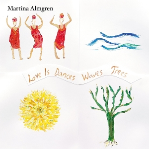 Almgren, Martina – Love is Dances Waves Trees