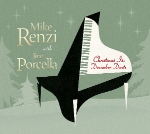 Renzi, Mike & Jim Porcella – Christmas is: December Duets