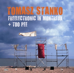 Stanko, Tomasz – Freelectronic In Montreux + Too Pee