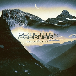 Sometime In February – Where Mountains Hide