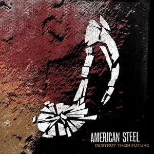 American Steel – Destroy Their Future