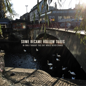 Some Became Hollow Tubes – In 1988 I Thought This Shit Would Never Change