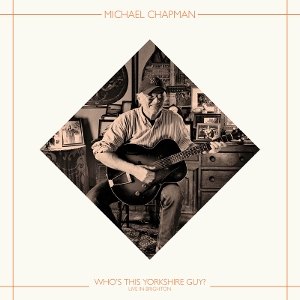 Chapman, Michael – Who's This Yorkshire Guy? (Live In Brighton, 2015)