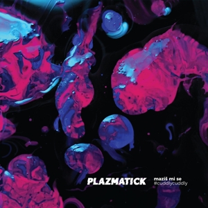 Plazmatick – Mazis Mi Se/Cuddly, Cuddly