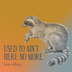 Tillery, Ken – Used To Ain't Here No More