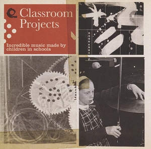 V/A – Classroom Projects: Incredible Music Made By