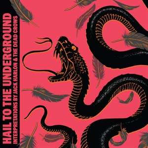 Harlon, Jack & the Dead Crows – Hail To the Underground