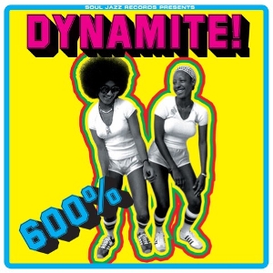 Soul Jazz Records Presents – 600% Dynamite! Ska, Soul, Rocksteady, Funk and Dub In Jamaica