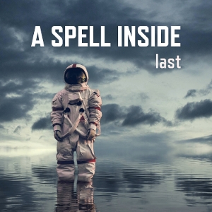 A Spell Inside – Last