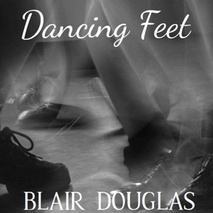 Douglas, Blair – Dancing Feet