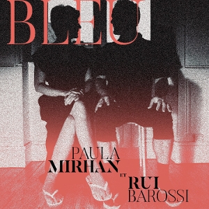 Mirhan, Paula & Rui Barossi – Bleu