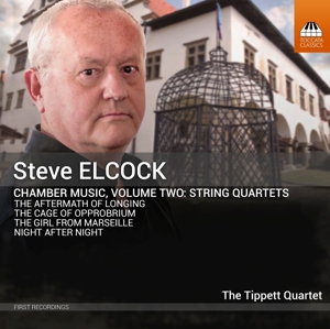 Tippett Quartet – Steve Elcock: Chamber Music Vol. 2 - String Quartets