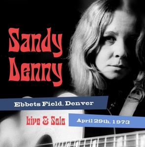Denny, Sandy – Solo Live At Ebbet's Field, Denver April 29th 1973